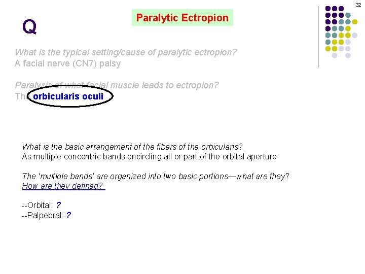 32 Q Paralytic Ectropion What is the typical setting/cause of paralytic ectropion? A facial