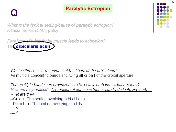 34 Q Paralytic Ectropion What is the typical setting/cause of paralytic ectropion? A facial