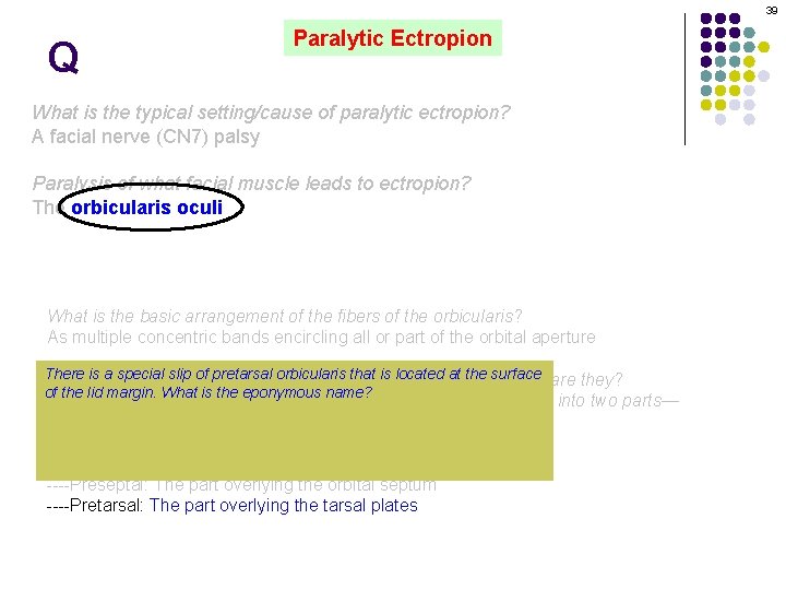 39 Q Paralytic Ectropion What is the typical setting/cause of paralytic ectropion? A facial