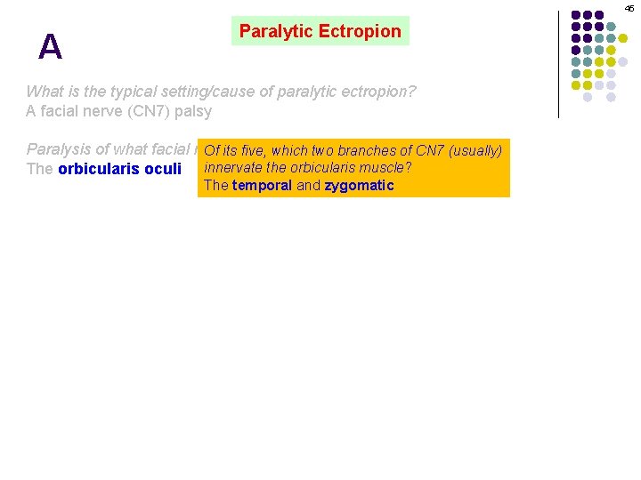 45 A Paralytic Ectropion What is the typical setting/cause of paralytic ectropion? A facial