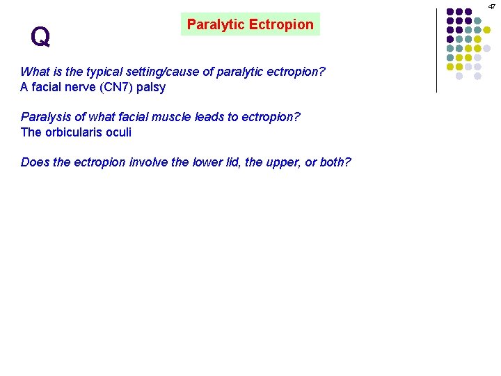 47 Q Paralytic Ectropion What is the typical setting/cause of paralytic ectropion? A facial