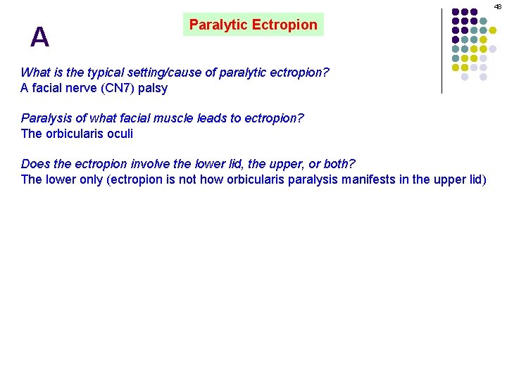 48 A Paralytic Ectropion What is the typical setting/cause of paralytic ectropion? A facial