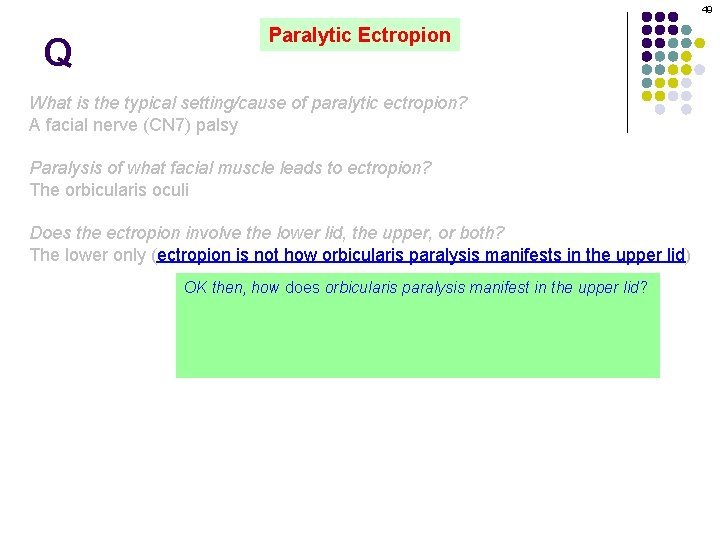 49 Q Paralytic Ectropion What is the typical setting/cause of paralytic ectropion? A facial