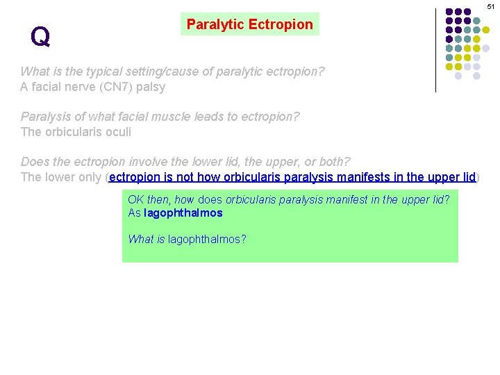 51 Q Paralytic Ectropion What is the typical setting/cause of paralytic ectropion? A facial