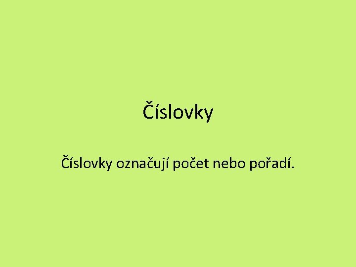 Číslovky označují počet nebo pořadí. 