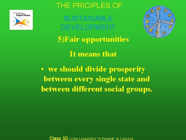 THE PRICIPLES OF SUSTAINABLE DEVELOPMENT 5)Fair opportunities It means that • we should divide