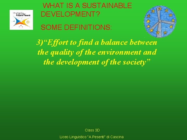 WHAT IS A SUSTAINABLE DEVELOPMENT? SOME DEFINITIONS: 3)“Effort to find a balance between the