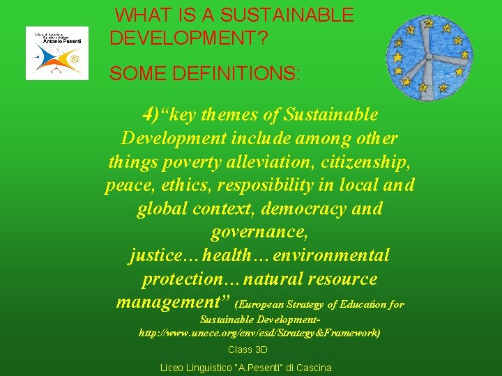 WHAT IS A SUSTAINABLE DEVELOPMENT? SOME DEFINITIONS: 4)“key themes of Sustainable Development include among