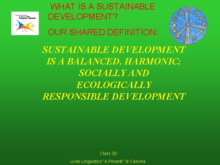 WHAT IS A SUSTAINABLE DEVELOPMENT? OUR SHARED DEFINITION: SUSTAINABLE DEVELOPMENT IS A BALANCED, HARMONIC;
