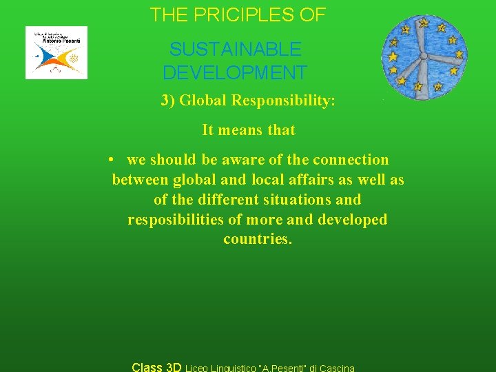 THE PRICIPLES OF SUSTAINABLE DEVELOPMENT 3) Global Responsibility: It means that • we should