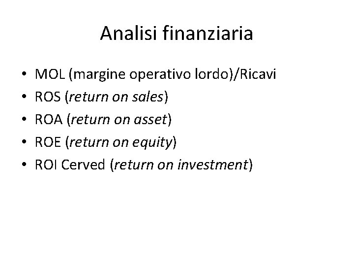 Analisi finanziaria • • • MOL (margine operativo lordo)/Ricavi ROS (return on sales) ROA