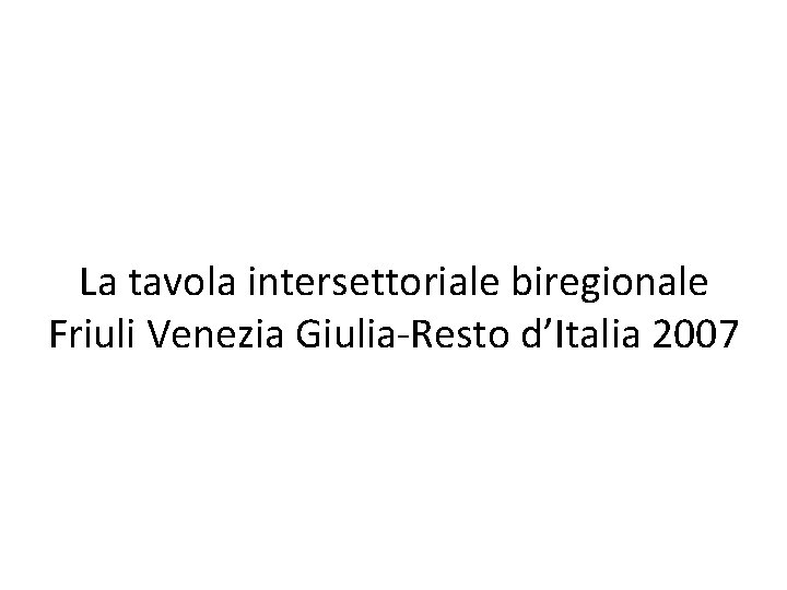 La tavola intersettoriale biregionale Friuli Venezia Giulia-Resto d’Italia 2007 