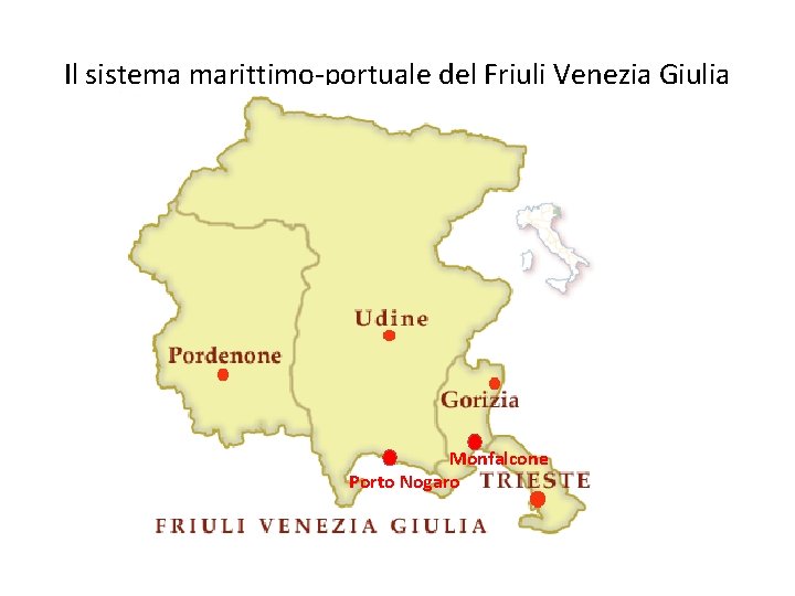 Il sistema marittimo-portuale del Friuli Venezia Giulia Monfalcone Porto Nogaro 