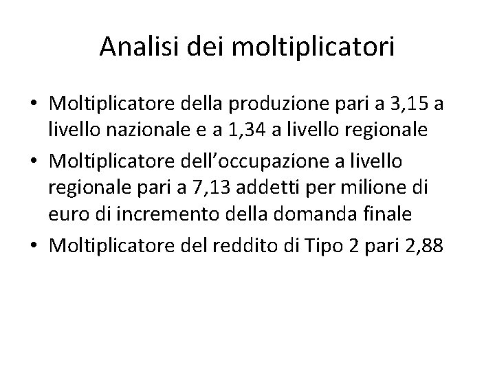 Analisi dei moltiplicatori • Moltiplicatore della produzione pari a 3, 15 a livello nazionale