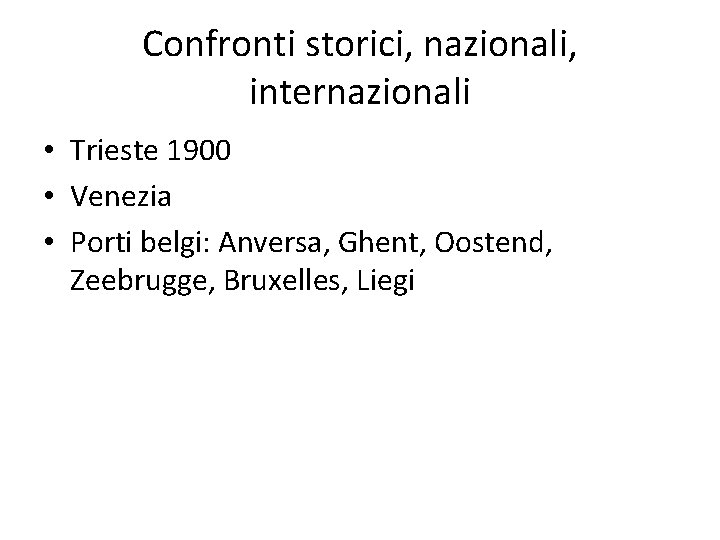 Confronti storici, nazionali, internazionali • Trieste 1900 • Venezia • Porti belgi: Anversa, Ghent,