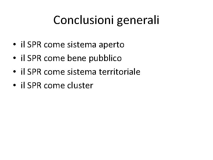 Conclusioni generali • • il SPR come sistema aperto il SPR come bene pubblico