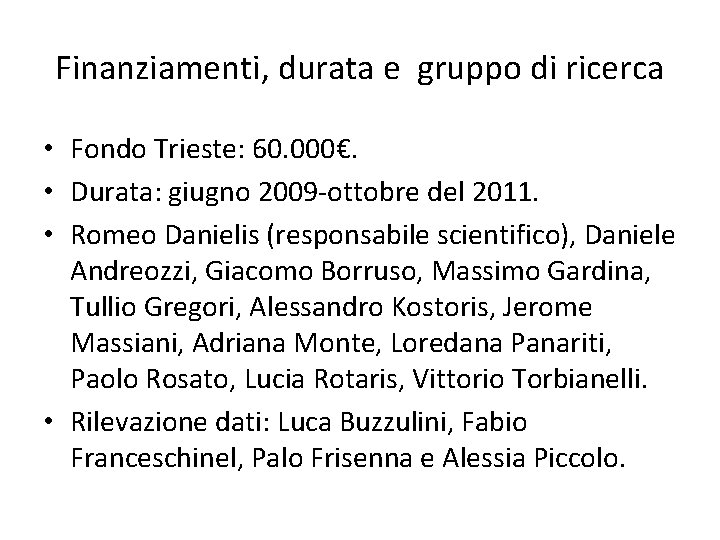 Finanziamenti, durata e gruppo di ricerca • Fondo Trieste: 60. 000€. • Durata: giugno