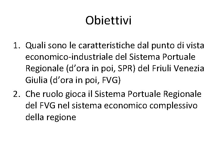 Obiettivi 1. Quali sono le caratteristiche dal punto di vista economico-industriale del Sistema Portuale