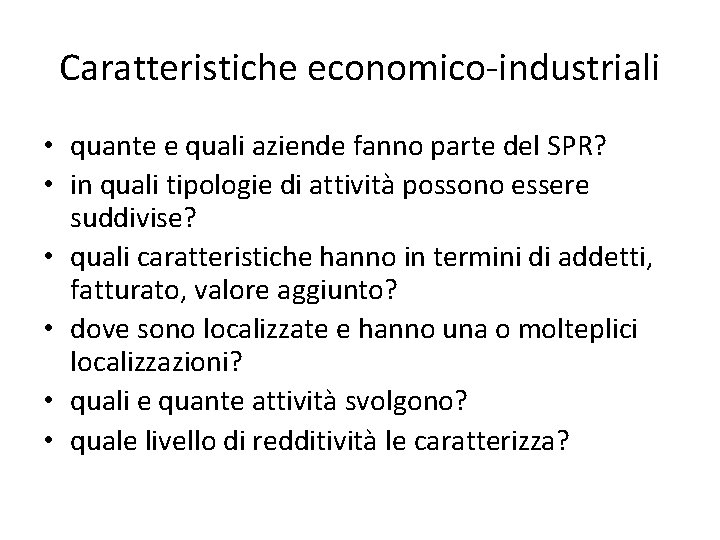 Caratteristiche economico-industriali • quante e quali aziende fanno parte del SPR? • in quali