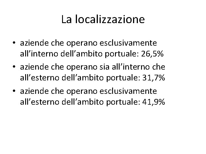 La localizzazione • aziende che operano esclusivamente all’interno dell’ambito portuale: 26, 5% • aziende