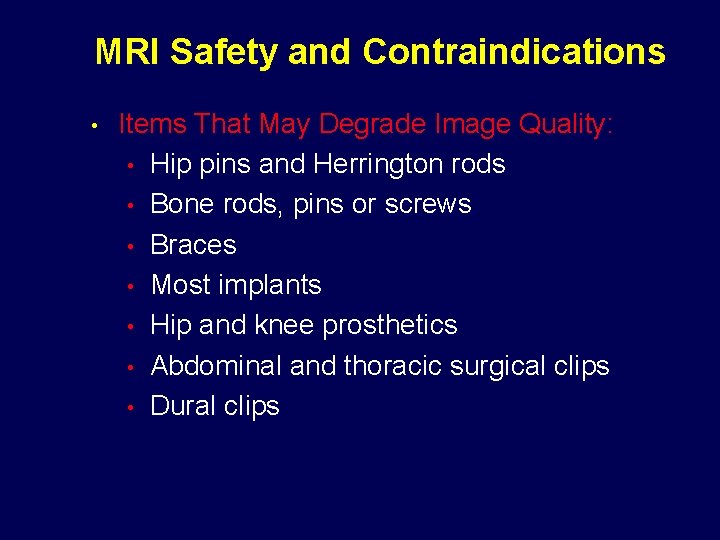 MRI Safety and Contraindications • Items That May Degrade Image Quality: • Hip pins