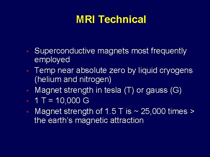 MRI Technical • • • Superconductive magnets most frequently employed Temp near absolute zero