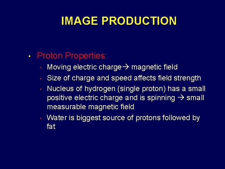 IMAGE PRODUCTION • Proton Properties: • • Moving electric charge magnetic field Size of