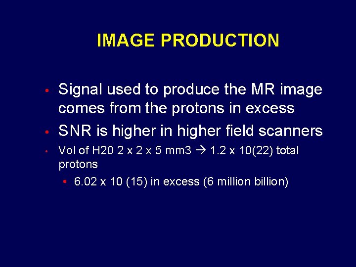 IMAGE PRODUCTION • • • Signal used to produce the MR image comes from