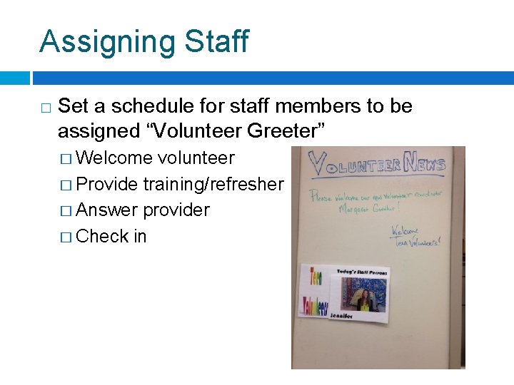 Assigning Staff � Set a schedule for staff members to be assigned “Volunteer Greeter”