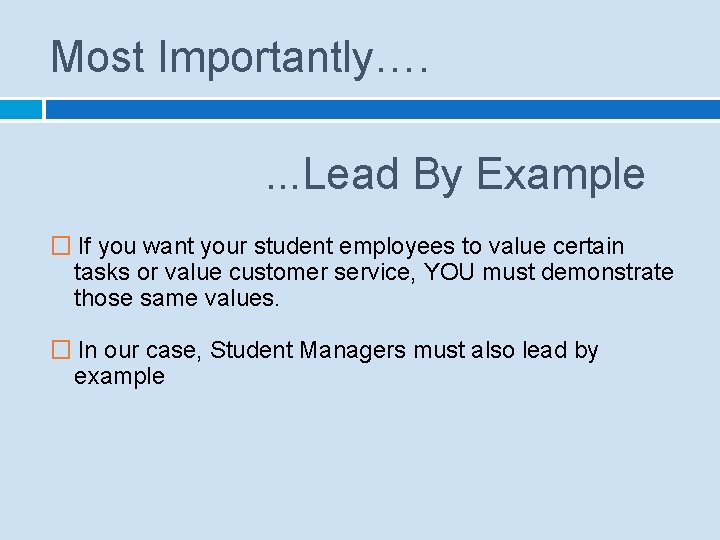 Most Importantly…. . Lead By Example � If you want your student employees to