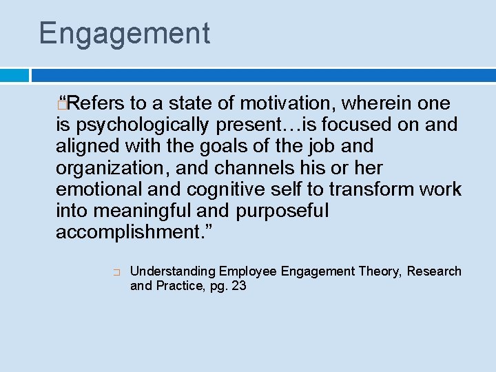 Engagement “Refers to a state of motivation, wherein one is psychologically present…is focused on