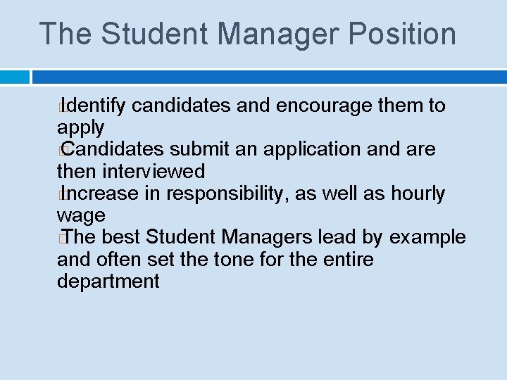 The Student Manager Position Identify candidates and encourage them to apply � Candidates submit