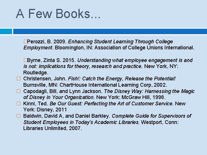 A Few Books. . . �Perozzi, B. 2009. Enhancing Student Learning Through College Employment.