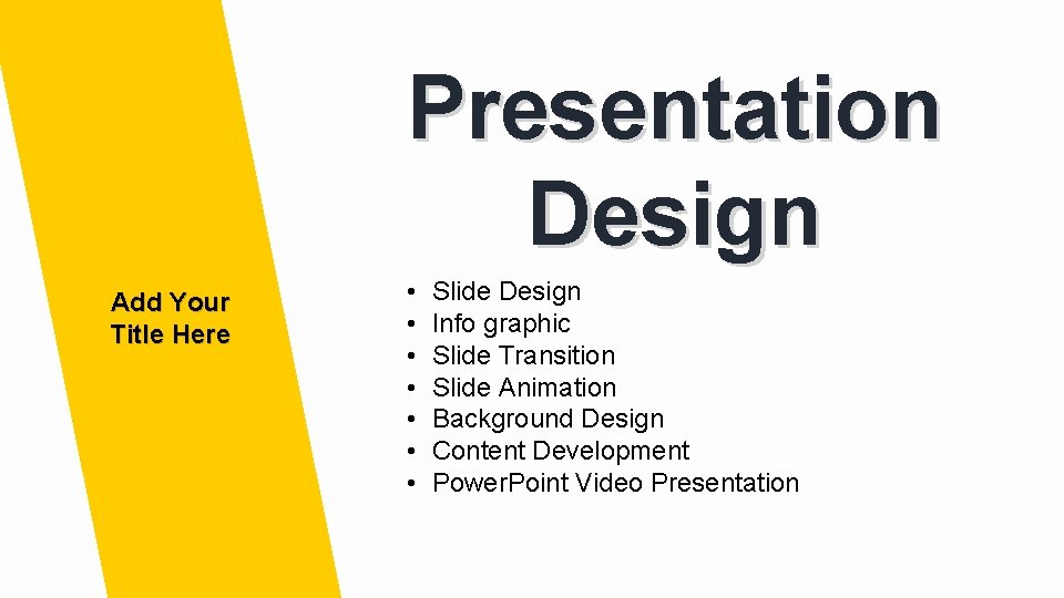 Presentation Design Add Your Title Here • • Slide Design Info graphic Slide Transition