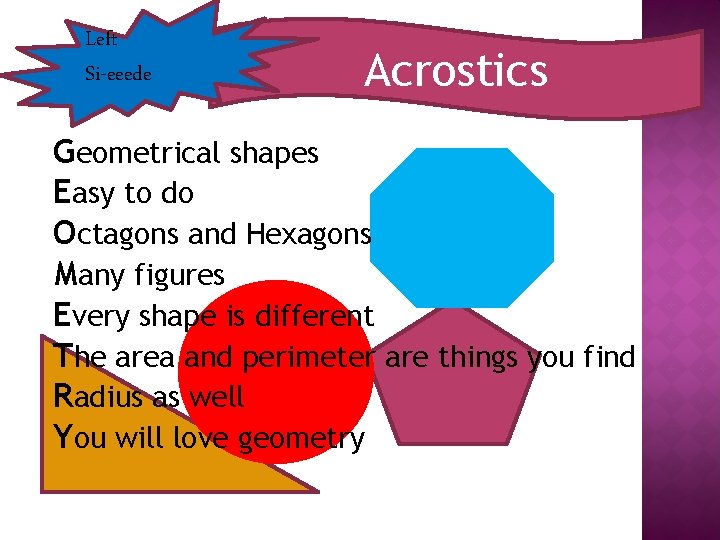 Left Si-eeede Acrostics Geometrical shapes Easy to do Octagons and Hexagons Many figures Every