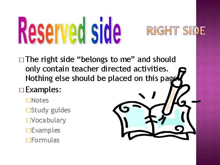 � The right side “belongs to me” and should only contain teacher directed activities.