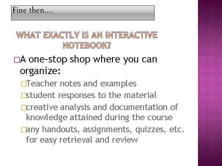 Fine then…. �A one-stop shop where you can organize: �Teacher notes and examples �student