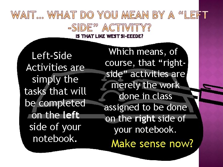 IS THAT LIKE WEST SI-EEEDE? Left-Side Activities are simply the tasks that will be