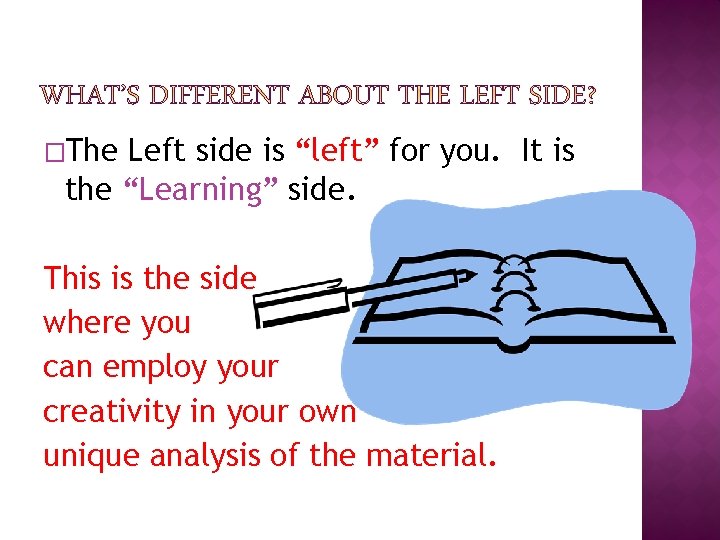 �The Left side is “left” for you. It is the “Learning” side. This is