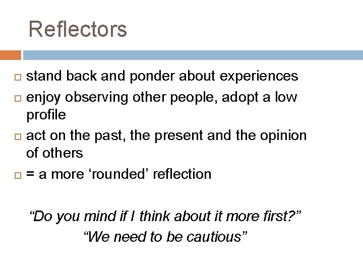 Reflectors stand back and ponder about experiences enjoy observing other people, adopt a low Reflectors stand back and ponder about experiences enjoy observing other people, adopt a low