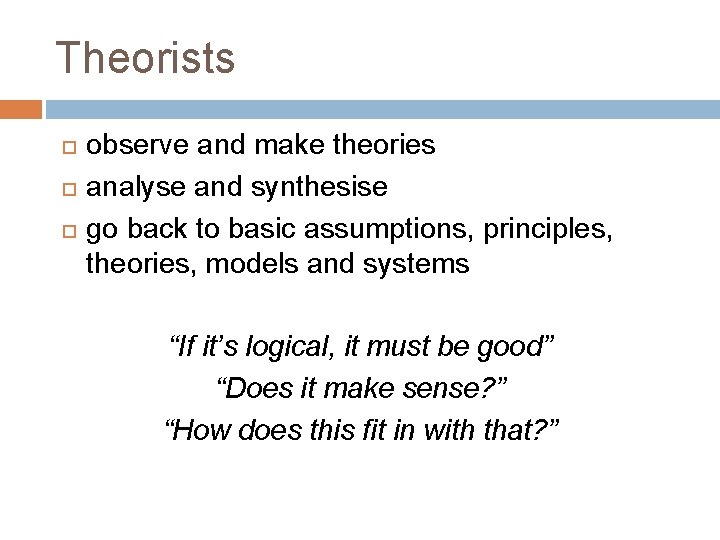Theorists observe and make theories analyse and synthesise go back to basic assumptions, principles, Theorists observe and make theories analyse and synthesise go back to basic assumptions, principles,