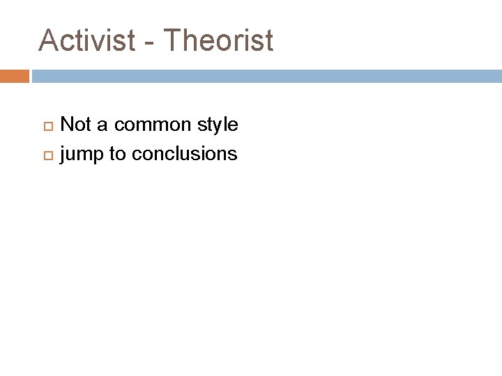 Activist - Theorist Not a common style jump to conclusions Activist - Theorist Not a common style jump to conclusions