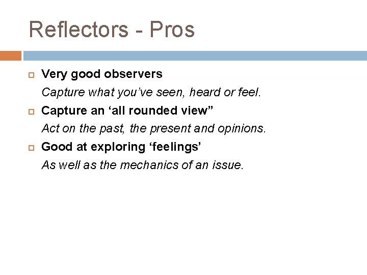 Reflectors - Pros Very good observers Capture what you’ve seen, heard or feel. Capture Reflectors - Pros Very good observers Capture what you’ve seen, heard or feel. Capture