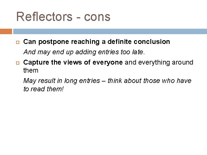 Reflectors - cons Can postpone reaching a definite conclusion And may end up adding Reflectors - cons Can postpone reaching a definite conclusion And may end up adding