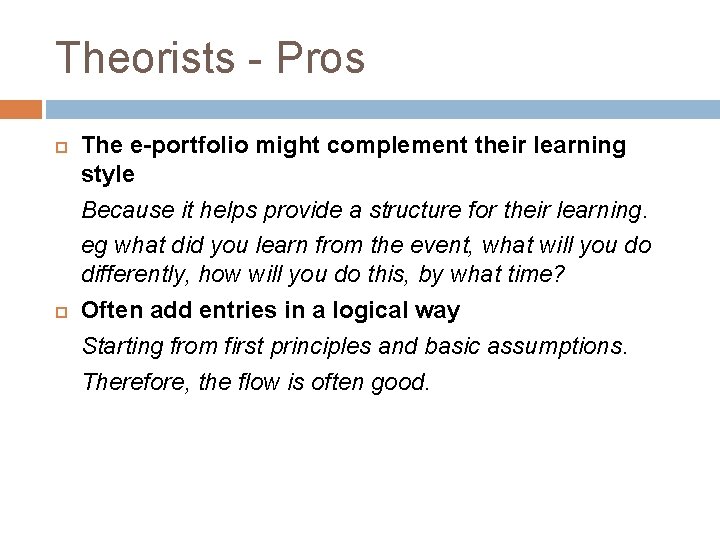 Theorists - Pros The e-portfolio might complement their learning style Because it helps provide Theorists - Pros The e-portfolio might complement their learning style Because it helps provide