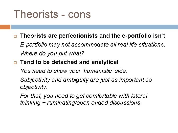 Theorists - cons Theorists are perfectionists and the e-portfolio isn’t E-portfolio may not accommodate Theorists - cons Theorists are perfectionists and the e-portfolio isn’t E-portfolio may not accommodate