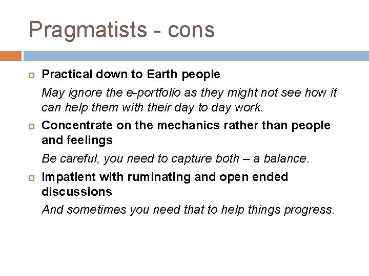Pragmatists - cons Practical down to Earth people May ignore the e-portfolio as they Pragmatists - cons Practical down to Earth people May ignore the e-portfolio as they