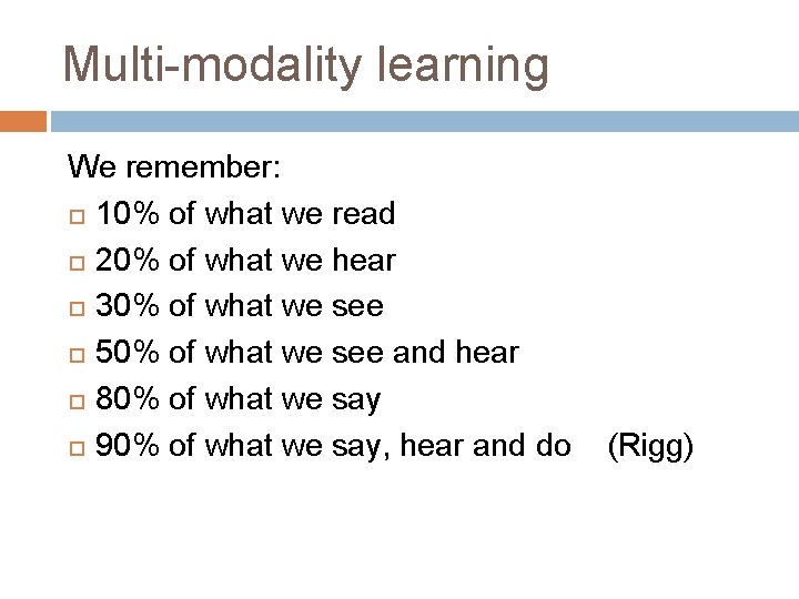 Multi-modality learning We remember: 10% of what we read 20% of what we hear Multi-modality learning We remember: 10% of what we read 20% of what we hear