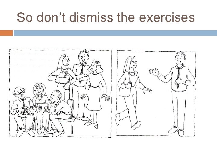 So don’t dismiss the exercises So don’t dismiss the exercises