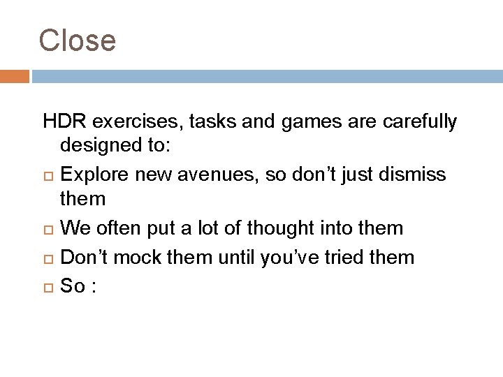 Close HDR exercises, tasks and games are carefully designed to: Explore new avenues, so Close HDR exercises, tasks and games are carefully designed to: Explore new avenues, so